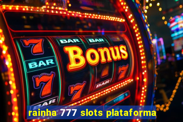 rainha 777 slots plataforma